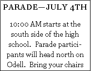 Text Box: PARADE�JULY 4TH10:00 AM starts at the south side of the high school.  Parade participants will head north on Odell.  Bring your chairs 